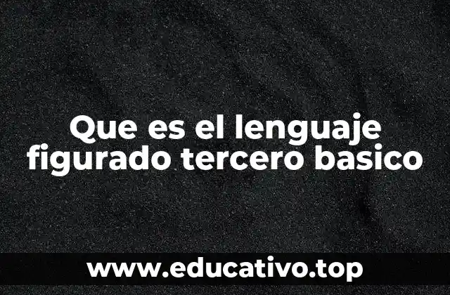 Que es el lenguaje figurado tercero basico