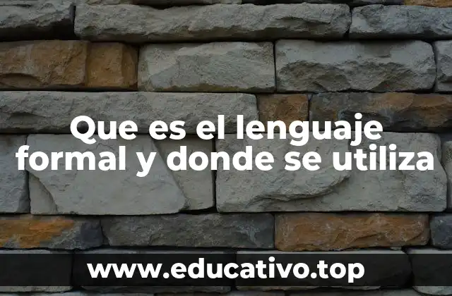 Que es el lenguaje formal y donde se utiliza