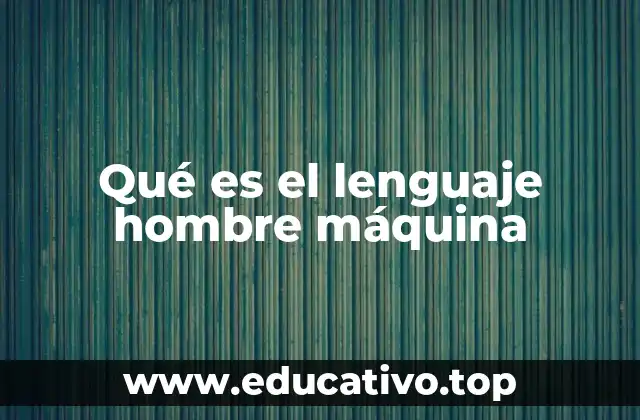 Qué es el lenguaje hombre máquina