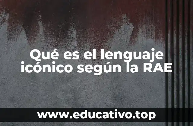 Qué es el lenguaje icónico según la RAE