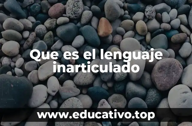 Que es el lenguaje inarticulado