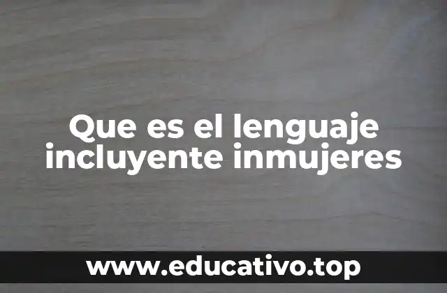 Que es el lenguaje incluyente inmujeres