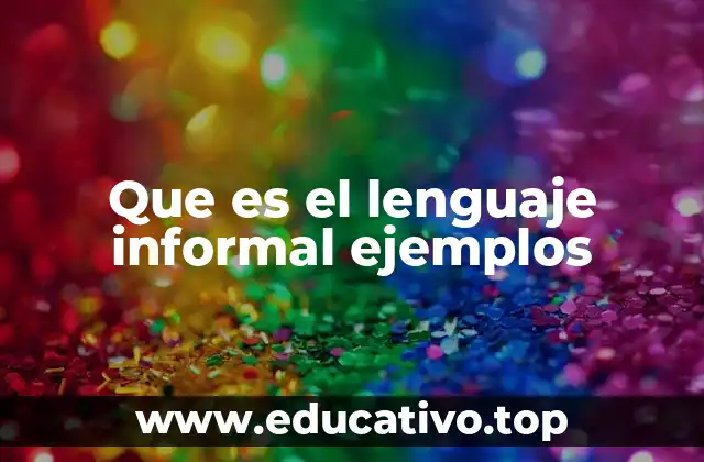 Que es el lenguaje informal ejemplos