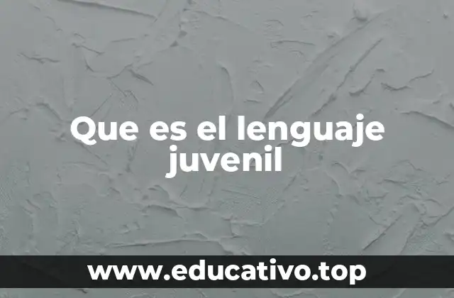 Que es el lenguaje juvenil