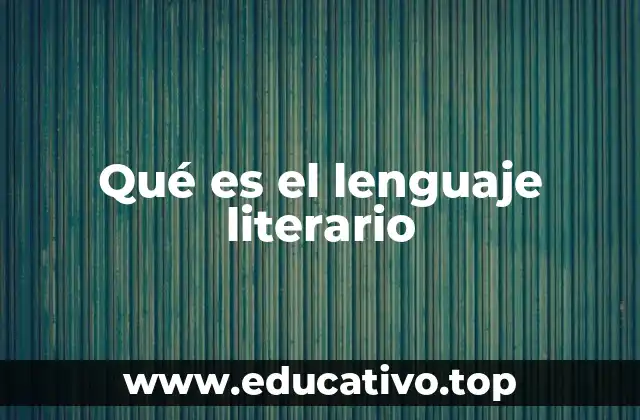 Qué es el lenguaje literario