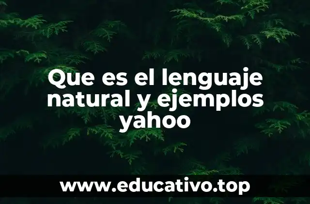 Que es el lenguaje natural y ejemplos yahoo