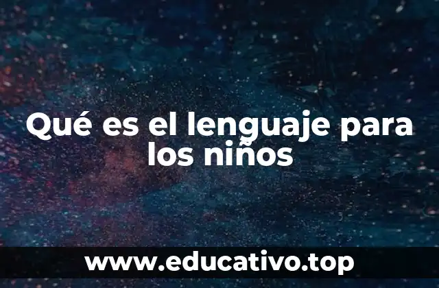 Qué es el lenguaje para los niños