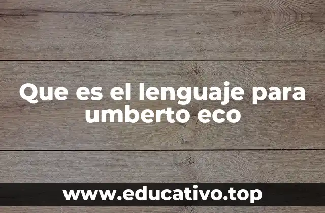Que es el lenguaje para umberto eco