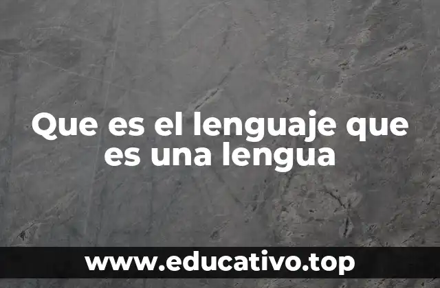 Que es el lenguaje que es una lengua