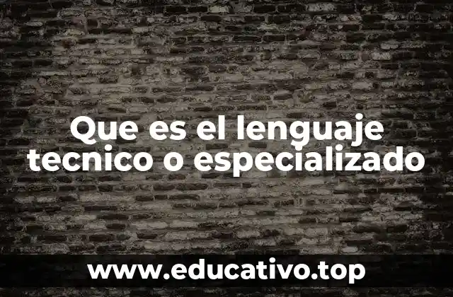 Que es el lenguaje tecnico o especializado