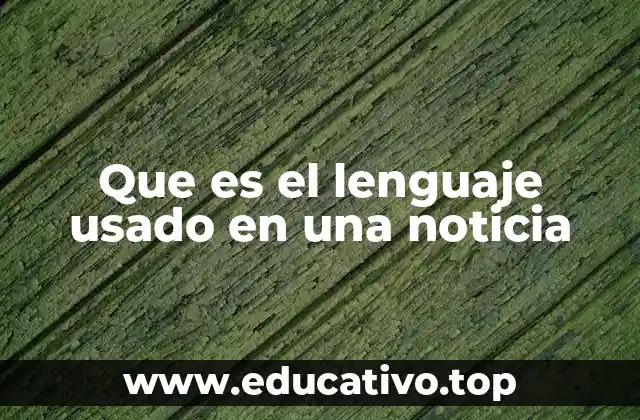 Que es el lenguaje usado en una noticia