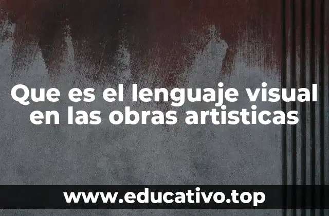 Que es el lenguaje visual en las obras artisticas