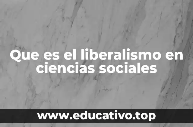 Que es el liberalismo en ciencias sociales