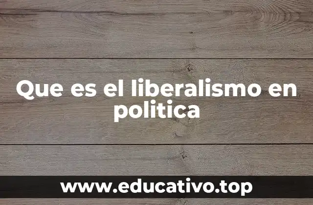 Que es el liberalismo en politica