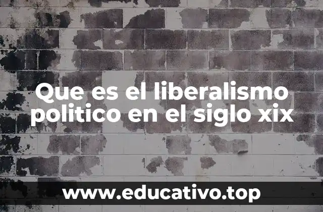 Que es el liberalismo politico en el siglo xix
