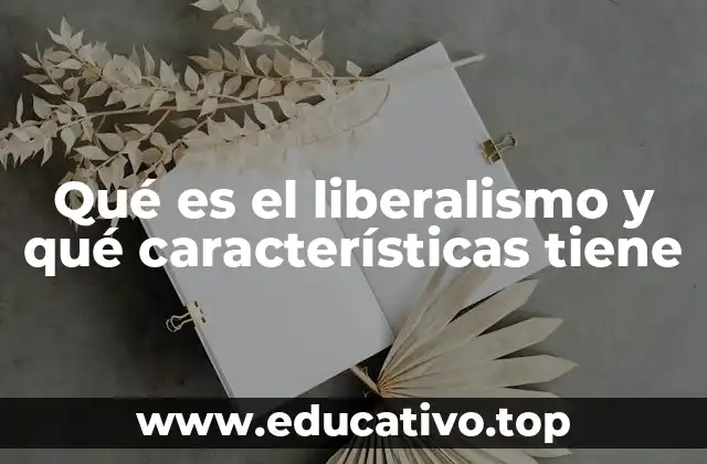 Qué es el liberalismo y qué características tiene