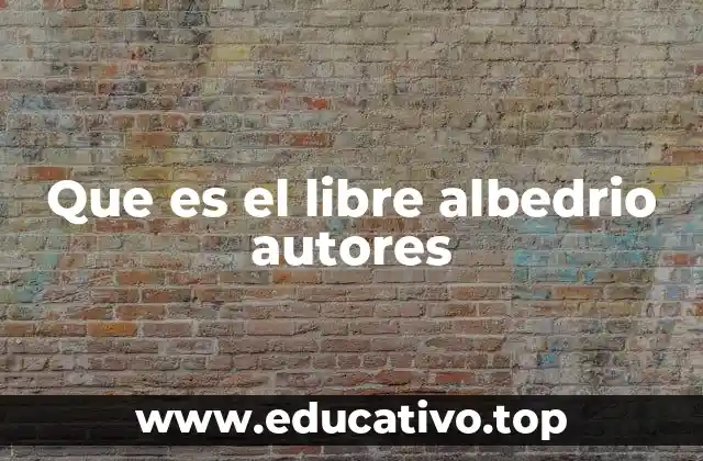 Que es el libre albedrio autores