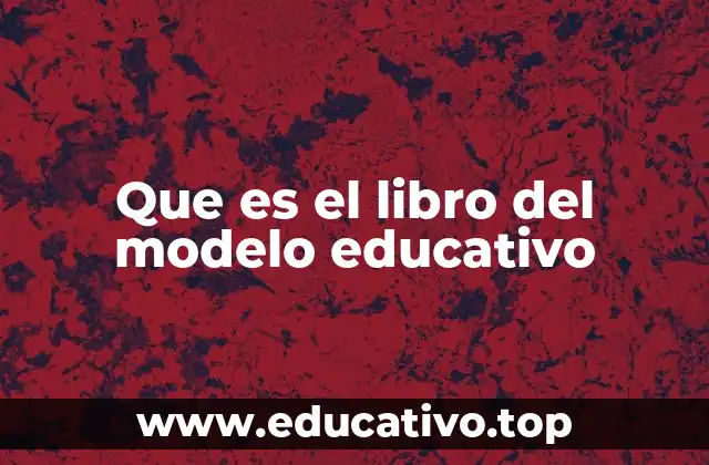 Que es el libro del modelo educativo