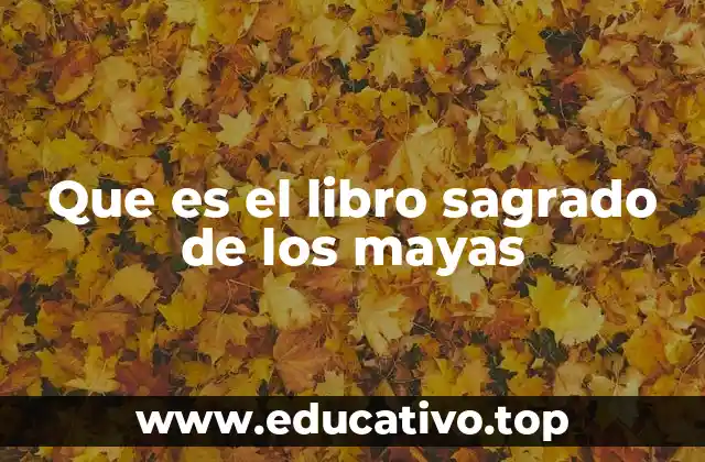 Que es el libro sagrado de los mayas