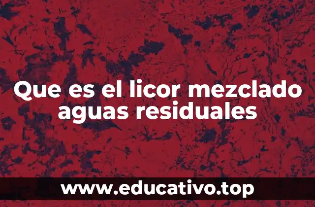 Que es el licor mezclado aguas residuales