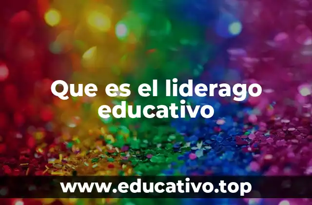 Que es el liderago educativo