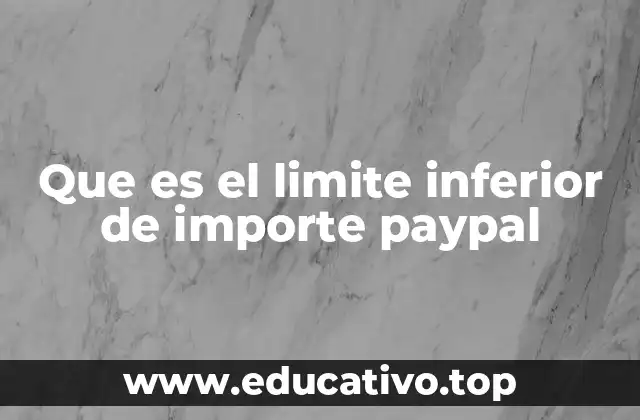 Que es el limite inferior de importe paypal