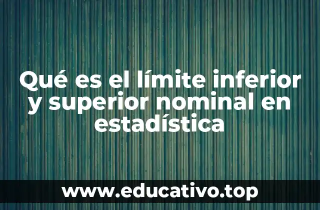 Qué es el límite inferior y superior nominal en estadística