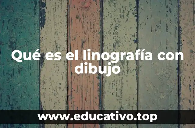 Qué es el linografía con dibujo