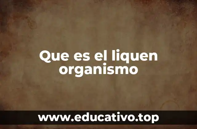 Que es el liquen organismo