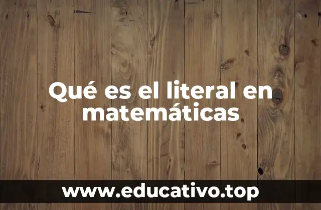 Qué es el literal en matemáticas