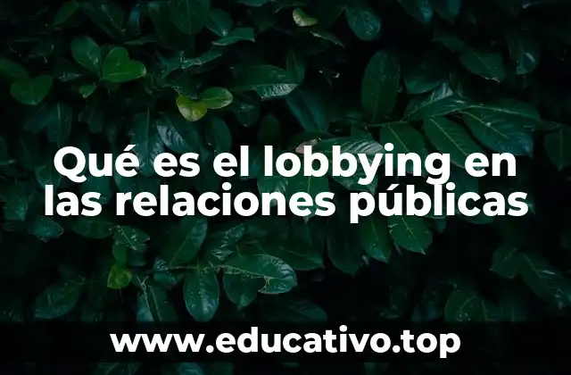Qué es el lobbying en las relaciones públicas