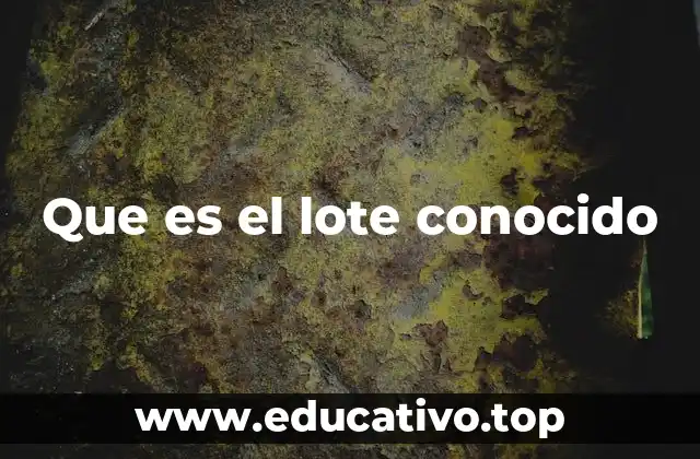 Que es el lote conocido