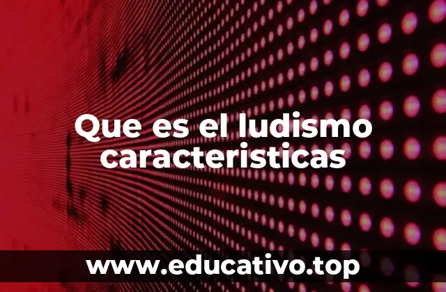Que es el ludismo caracteristicas