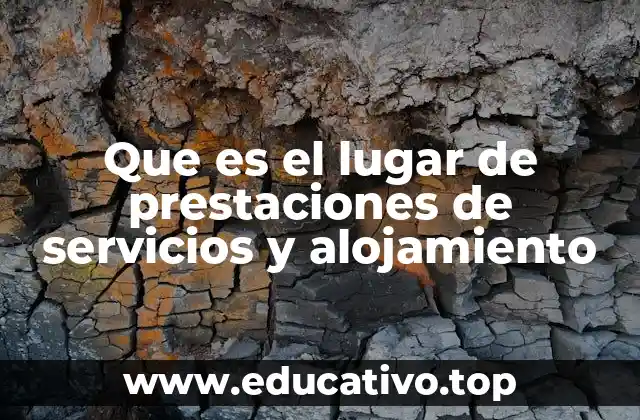 Que es el lugar de prestaciones de servicios y alojamiento