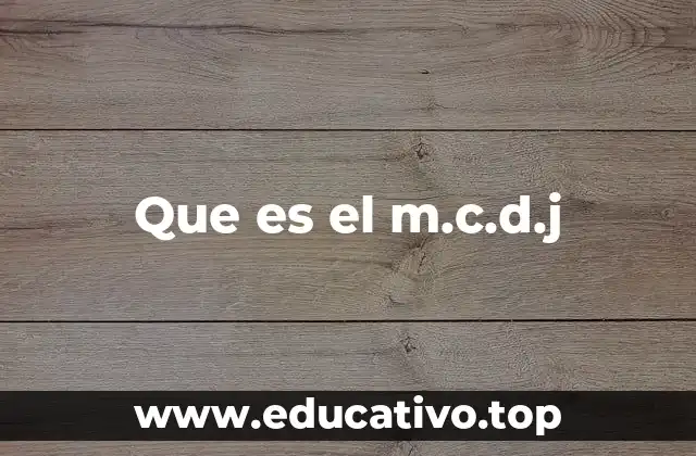 Que es el m.c.d.j