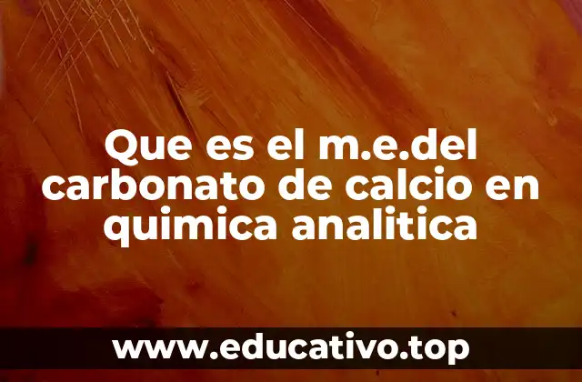 Que es el m.e.del carbonato de calcio en quimica analitica