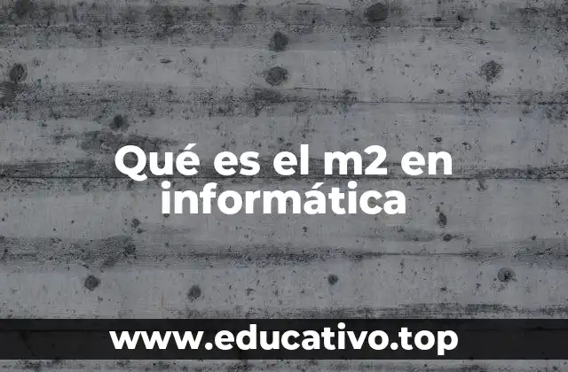 Qué es el m2 en informática
