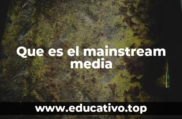 Que es el mainstream media