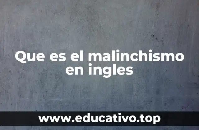 Que es el malinchismo en ingles