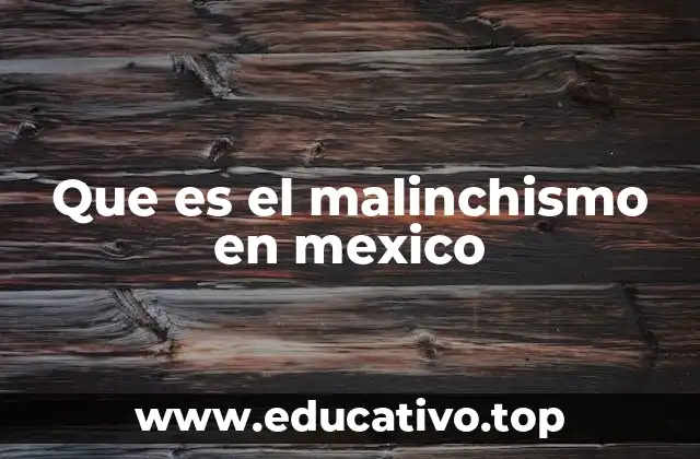 Que es el malinchismo en mexico