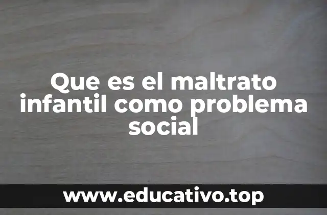 Que es el maltrato infantil como problema social