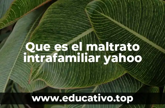 Que es el maltrato intrafamiliar yahoo