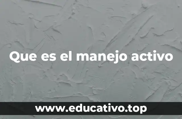 Que es el manejo activo