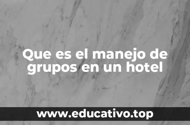 Que es el manejo de grupos en un hotel
