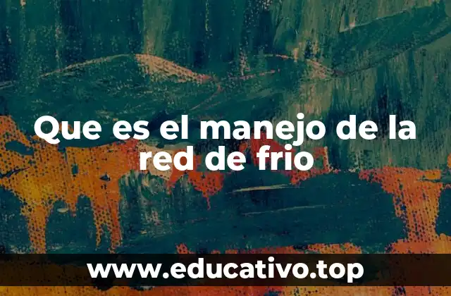 Que es el manejo de la red de frio