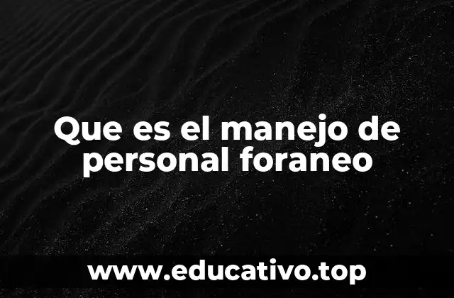 Que es el manejo de personal foraneo