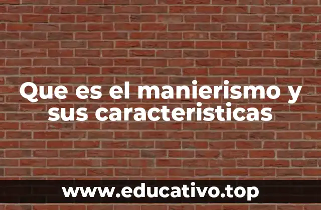Que es el manierismo y sus caracteristicas