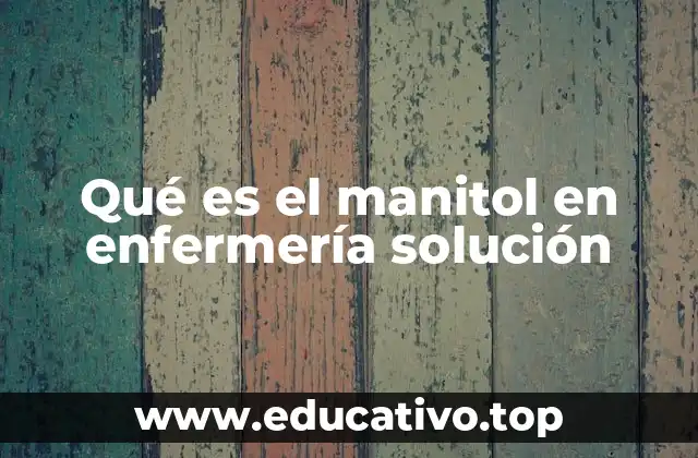 Qué es el manitol en enfermería solución