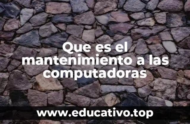 Que es el mantenimiento a las computadoras