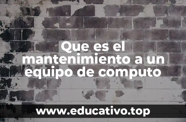 Que es el mantenimiento a un equipo de computo